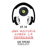 EP.10 - Una Historia Sobre la Depresión