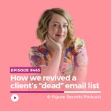 EP 445 | How we revived a client’s “dead” email list