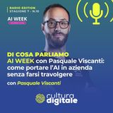 AI WEEK con Pasquale Viscanti: come portare l’AI in azienda senza farsi travolgere