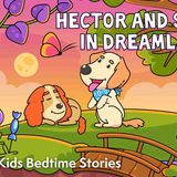 Hector _ Sunny In Dreamland _ Bedtime Stories for Kids _ Best Sleep Podcasts in 2022