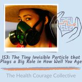 153: The Tiny Invisible Particle that Silently Plays a Big Role in How Well You Age