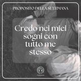 017 Proposito della Settimana | Credo nei miei sogni con tutto te stesso