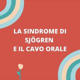 [Aggiornamento] La Sindrome di Sjögren e il cavo orale - Dott.ssa Gaia Magliano