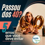 5 Erros que você deve evitar após os 40 anos