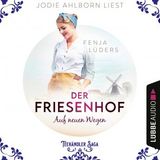 [German] - Der Friesenhof: Auf neuen Wegen - Die Teehändler Saga, Teil 1 (Ungekürzt) by Fenja Lüders