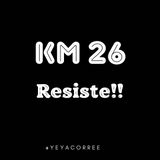 Km 26 Resiste!!!