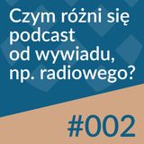 #002 - Czym różni się podcast od wywiadu, np. radiowego?