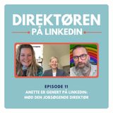 EPISODE 11 - Anette Holck om at være jobsøgende leder der er GENERT på LinkedIn