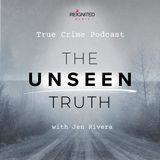 The Unseen Truth: An Investigative True Crime Podcast