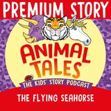 NEW PREMIUM TRAILER: The Flying Seahorse