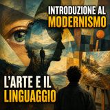 Introduzione al Modernismo. L'arte e il linguaggio