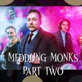 Meddling Monks Part 2 Recap