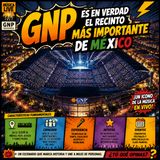 El GNP el recinto mas importante de Mexico