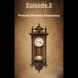 PGC episode 3 Present Moment Awareness