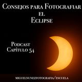Consejos Fotografiar el Eclipse - Capítulo 54 Podcast -
