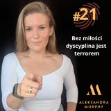 #21 | Aleksandra Murphy - Bez miłości dyscyplina jest terrorem