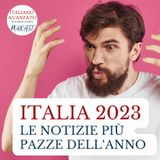 Italia 2023: le notizie più pazze dell'anno