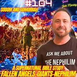 #104. Nephilim Bible Study| Sodom and Gomorrah| Fallen Angels/Enoch| Biblical Giants| Angelic Bloodlines w/ Josh Monday