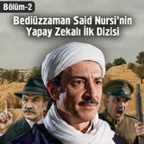 Bediüzzaman Said Nursinin Yapay Zekalı İlk Dizisi - Bölüm 2