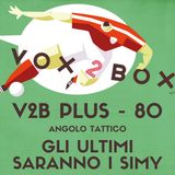 Vox2Box PLUS (80) - Angolo Tattico: Gli Ultimi Saranno i Simy