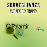 TRUMP vuole un sistema di SORVEGLIANZA AI negli USA: il caso Palantir