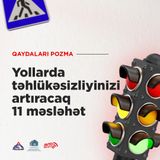 Yollarda təhlükəsizliyinizi artıracaq 11 məsləhət