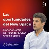 Las oportunidades del New Space con Francho García de Arkadia Space