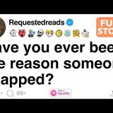 [FULL STORY] Have you ever been the reason someone snapped