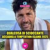 Temptation Island 2025: Qualcosa Di Scioccante Sta Per Accadere!