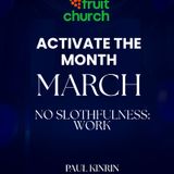 Activate the Month - March - No Slothfulness - W/Paul Kinrin