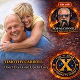 Rob McConnell Interviews - TIMOTHY CARROLL - Don't Ever Give Up On Love