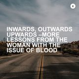 Inwards, Outwards, Upwards - More Lessons From the Woman With Issue of Blood | Andy Yeoh