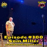 Sam Miller (Stand Up! Records) Returns - The 300 Episode Milestone