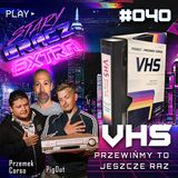 Extra 040 VHS Przewińmy to jeszcze raz ft. Pig Out i Przemek Corso
