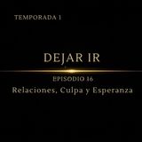 La Ruta Interior | Dejando Ir – Episodio 16 | Relaciones, Culpa y Esperanza