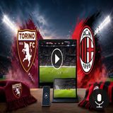 Torino Milan, dove vedere la prima di Serie A in streaming