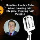 Hamilton Lindley Talks About Leading with Integrity, Inspiring with Purpose