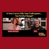 Is Your Career Like Your Underpants... You Need a Change?