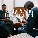 Godly Parents Discipline and Disciple