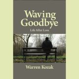 Warren Kozak - Waving Goodbye: Life After Loss