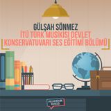 Akademik Bakış - Gülşah Sönmez - İTÜ Türk Musikisi Devlet Konservatuvarı Ses Eğitimi Bölümü