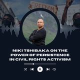 Niki Tshibaka on the Power of Persistence in Civil Rights Activism