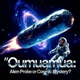 Oumuamua Alien Probe, Messenger from Another Star, or Cosmic Oddity?