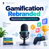 Gamification Rebranded: Beyond Badges and Points