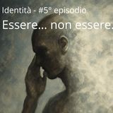 Identità #5° episodio - “Essere… non essere…”