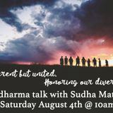 Different but United. Honoring Diversity. A Dharma Talk w/Sudha (recorded 8/4/18)