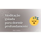Meditação para dormir profundamente - Episódio 100 - Meditações Guiadas por Aline Cardoso