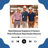 Riad Daloussi Explains 5 Factors That Influence Real Estate Returns