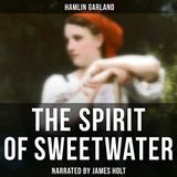 The Spirit of Sweetwater by Hamlin Garland | Full Audiobook | Audiobook Time