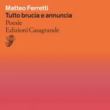 Matteo Ferretti "Tutto brucia e annuncia"
